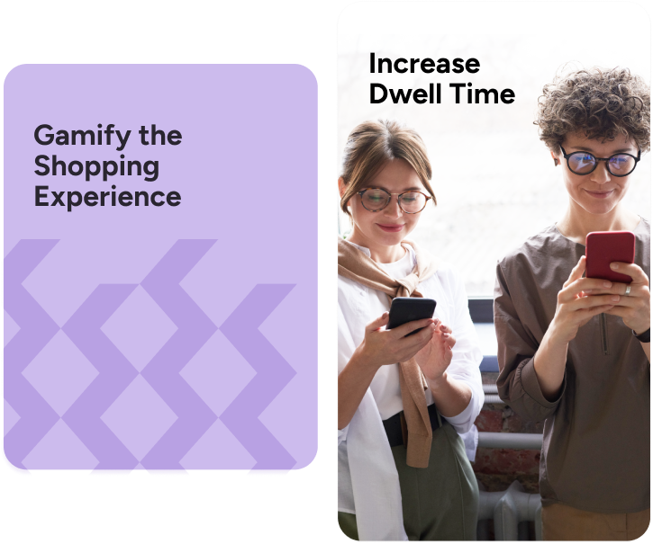 Gamify the shopping experience and increase dwell time Gamify the shopping experience and increase dwell time