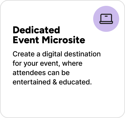 Create a digital destination for your event, where attendees can be entertained & educated. Create a digital destination for your event, where attendees can be entertained & educated.