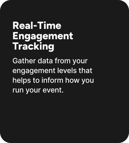 Gather data from your engagement levels that helps to inform how you run your event. 