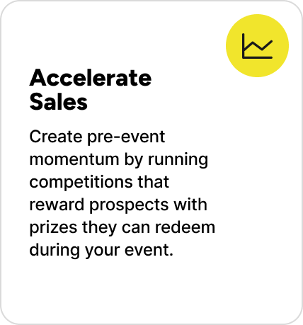 Create pre-event momentum by running competitions that reward prospects with prizes they can redeem during your event. 