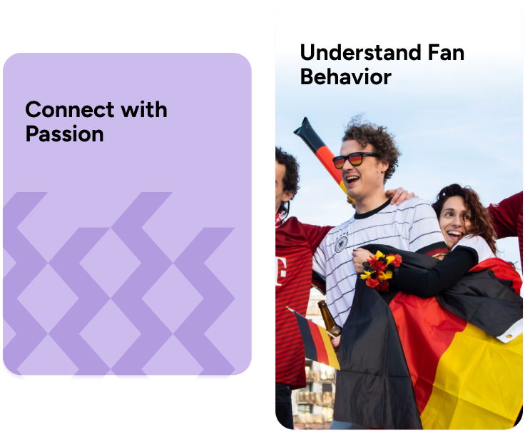 Connect with Passion and Understand Fan Behavior Connect with Passion and Understand Fan Behavior